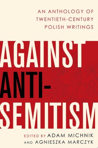 Against Anti-Semitism by Adam Michnik & Agnieszka Marczyk