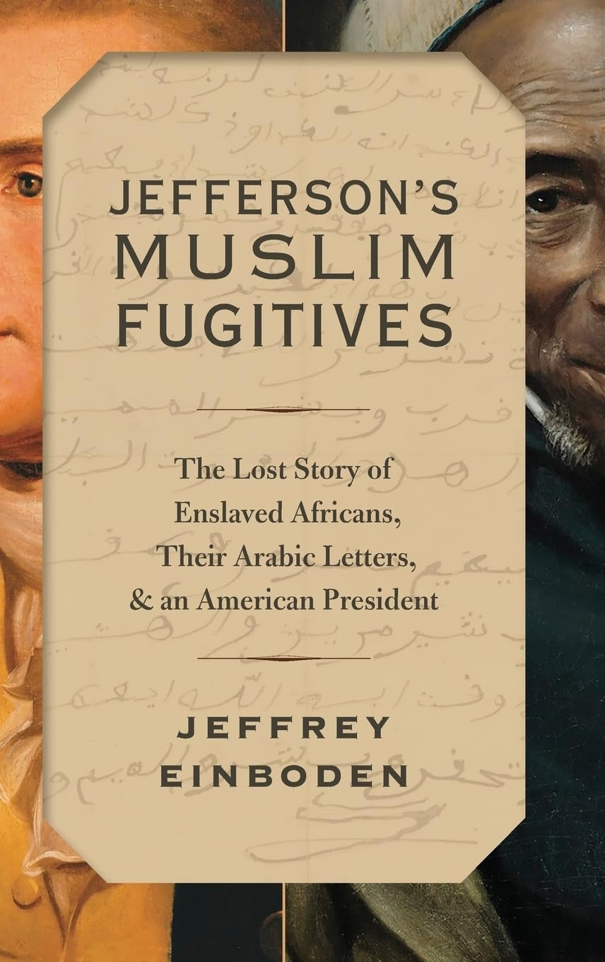 Book front cover of "Jefferson's Muslim Fugitives' by Jeffrey Einboden, featuring images of US President Thomas Jefferson and an Islamic American slave, with side-by-side portraits and book details in the center.