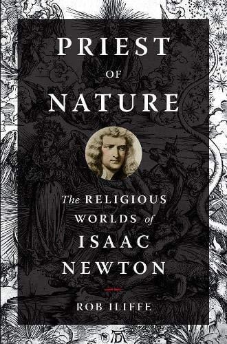 Book ront cover of 'Priest of Nature: The Religious Worlds of Isaac Newton' by Rob Iliffe, featuring an illustarted background with a sketch of Isaac Newton centered between book title text overlay.