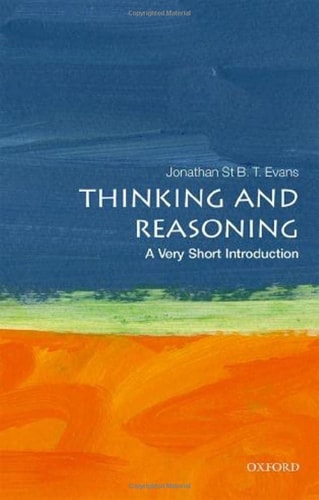 This image features the cover of the book "Thinking and Reasoning: A Very Short Introduction" by Jonathan St B.T.