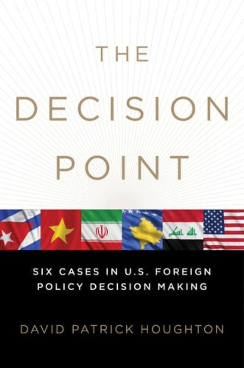 Book front cover of 'The Decision Point: Six Cases in U.S. Policy Decision Making' by David Patrick Houghton, featuring flags of six global nations across the book cover center.