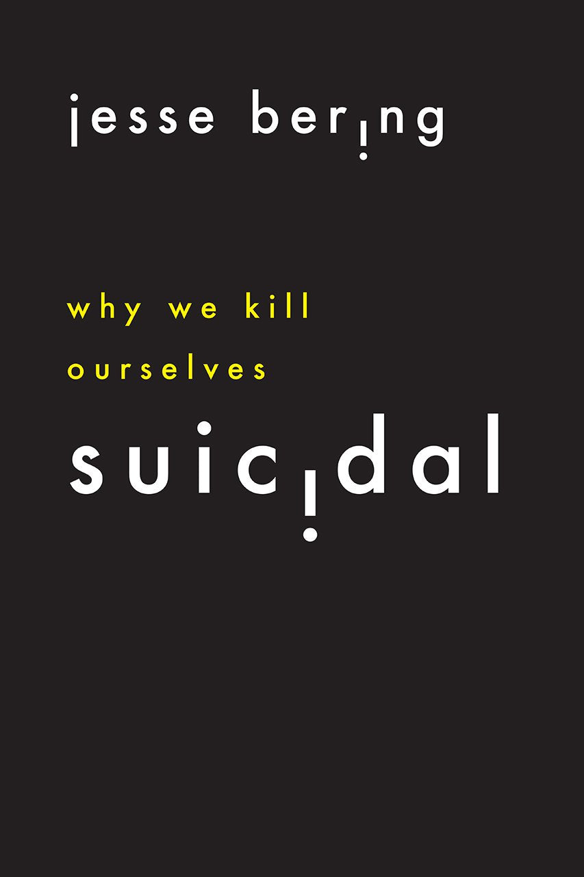 Suicidal: Why We Kill Ourselves by Jessie Bering
