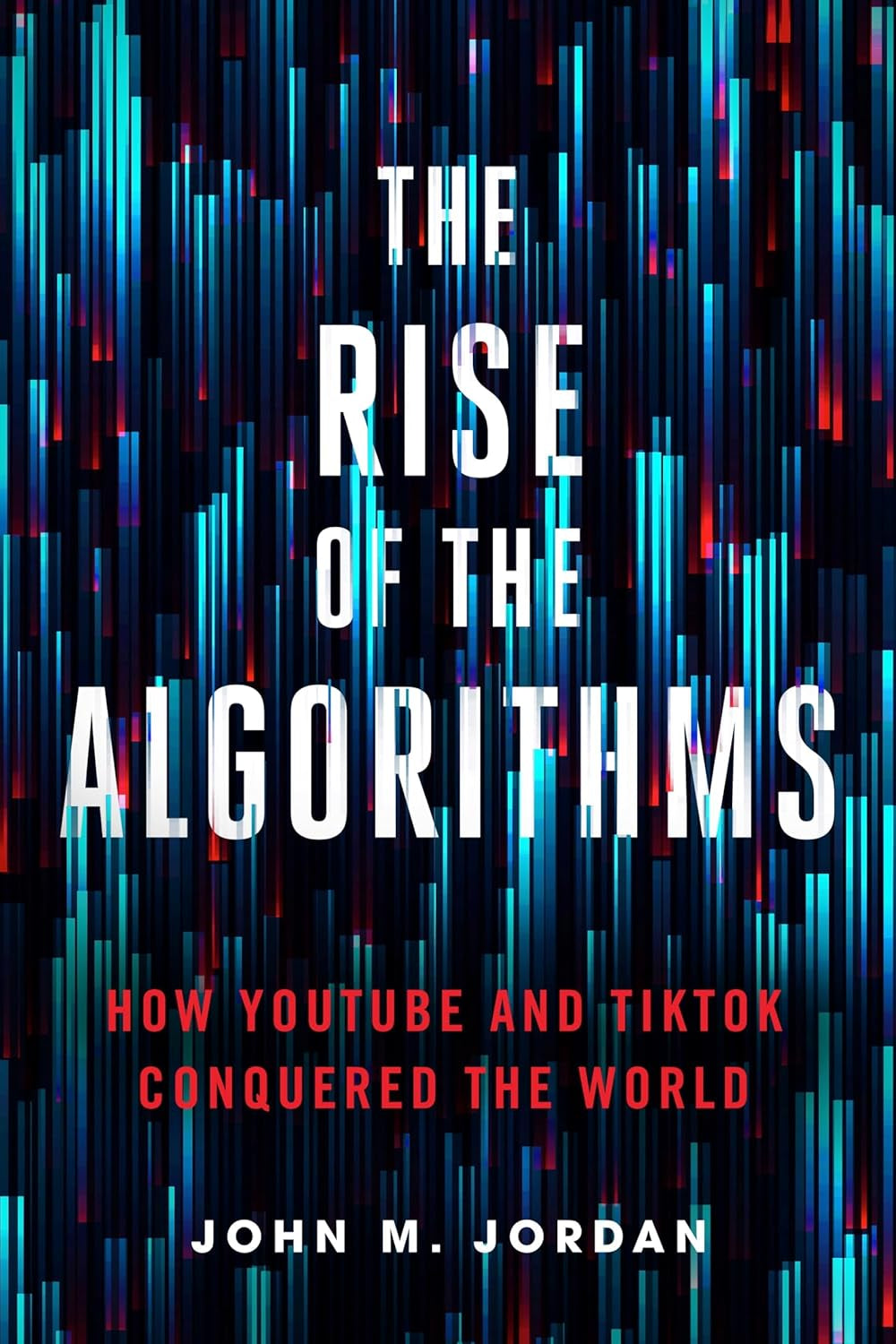 Book front cover of 'The Rise of the Algorithms' by John M. Jordan featuring a techno, futuristic background. 