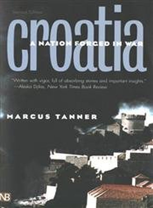 Cover of the book 'Croatia: A Nation Forged in War' by Marcus Tanner, featuring a dark, moody photograph of a Croatian cityscape with buildings under a dark sky.