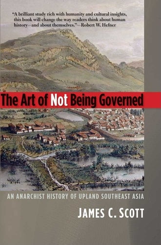 Book cover of 'The Art of Not Being Governed' by James C. Scott with a scenic illustration and text.