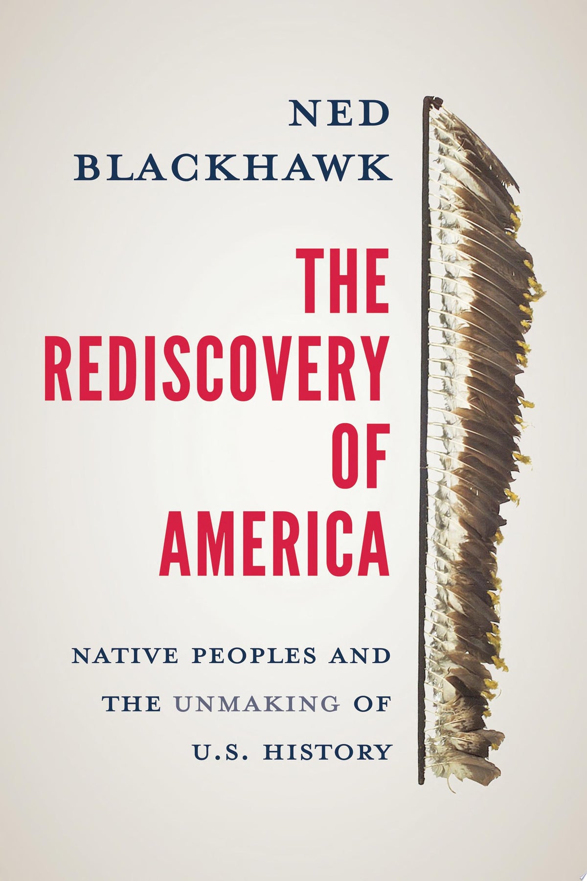 Book cover of 'The Rediscovery of America' by Ned Blackhawk with a feather illustration on a beige background.