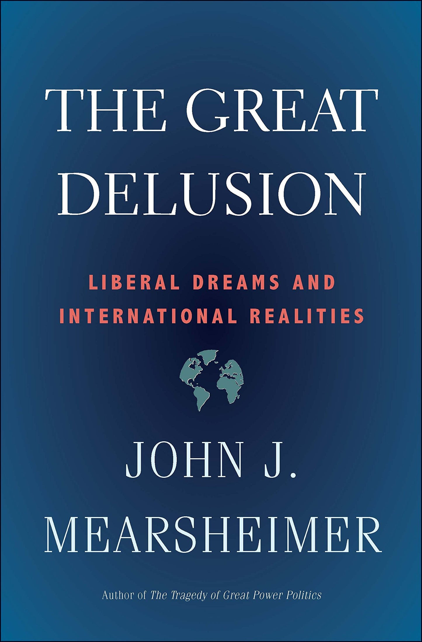 Book cover for 'The Great Delusion' by John J. Mearsheimer, featuring a dark blue gradient background with white and coral text and a small globe graphic.