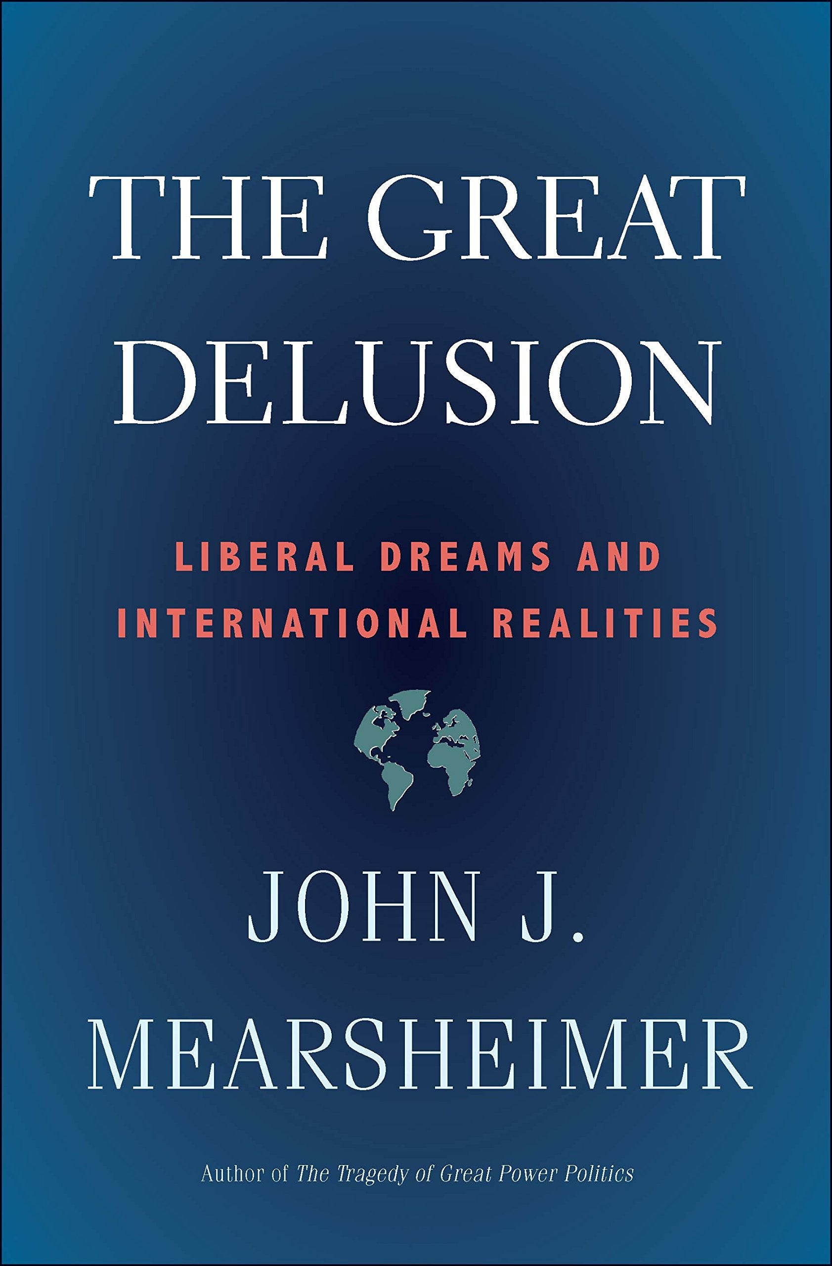 Book cover for 'The Great Delusion' by John J. Mearsheimer, featuring a dark blue gradient background with white and coral text and a small globe graphic.