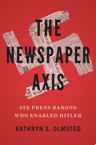 Book cover of 'The Newspaper Axis' by Kathryn S. Olmsted with a red background and newspaper clippings.