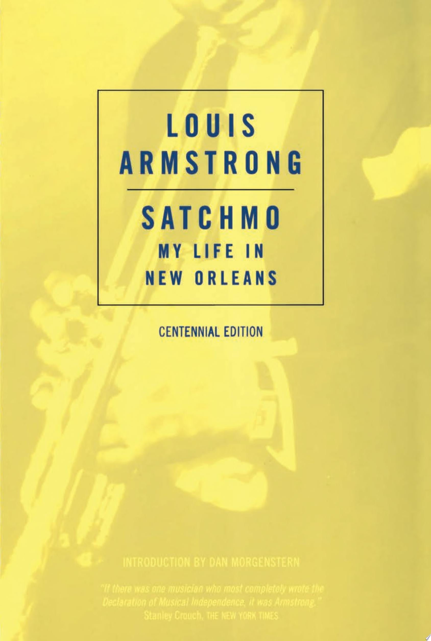 Front cover of the book 'Satchmo: My Life in New Orleans' by Louis Armstrong, Centennial Edition, featuring a yellow-toned saxophone player with blue text.