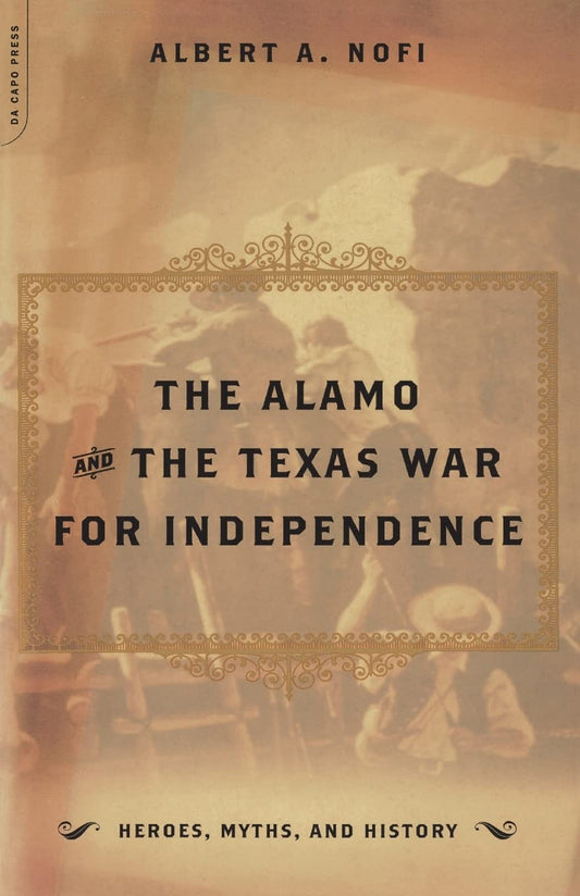 The Alamo & The Texas War For Independence by Albert A. Nofi