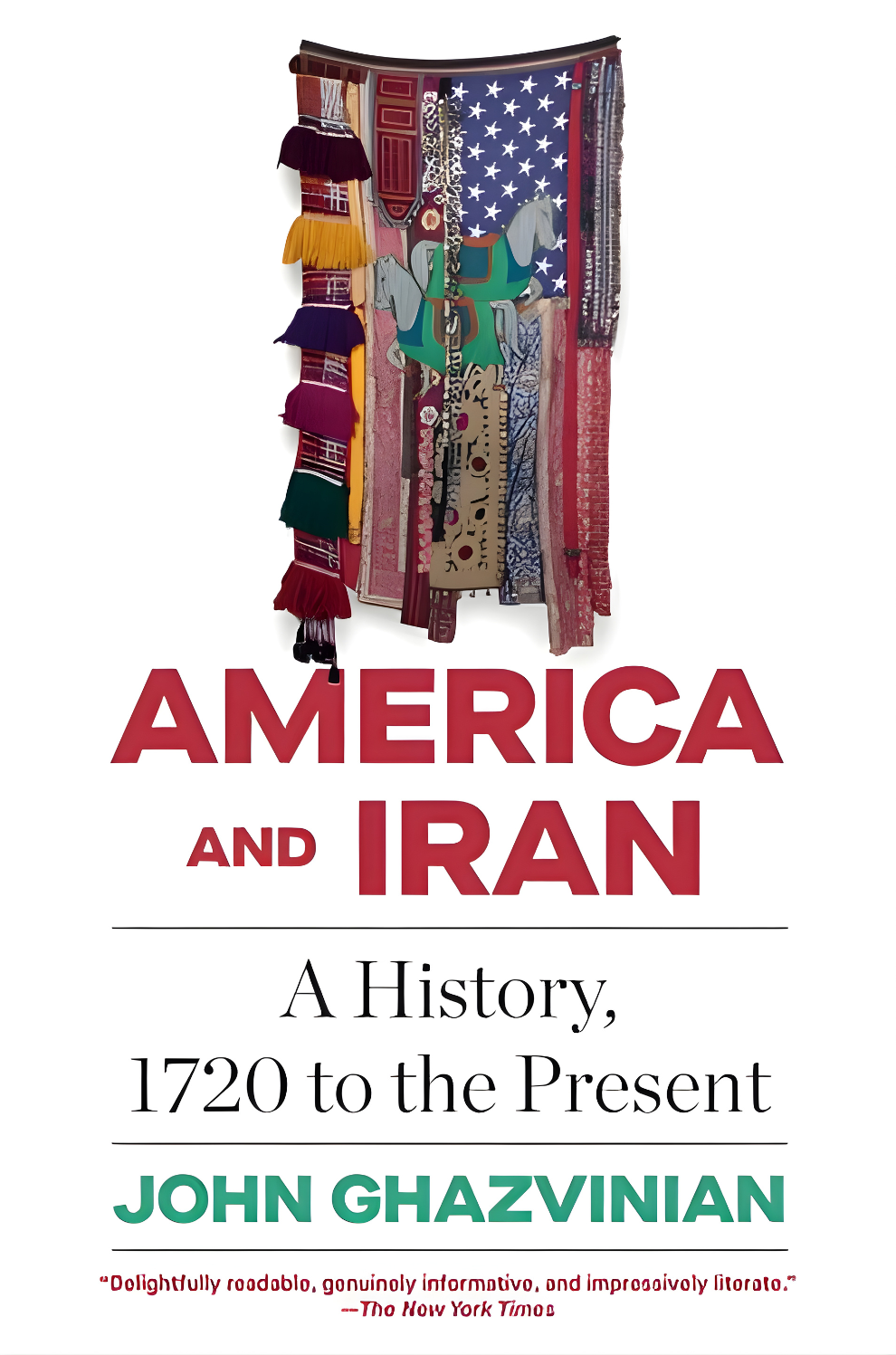 Book cover of 'America and Iran: A History, 1720 to the Present' by John Ghazvinian with a colorful fabric design.