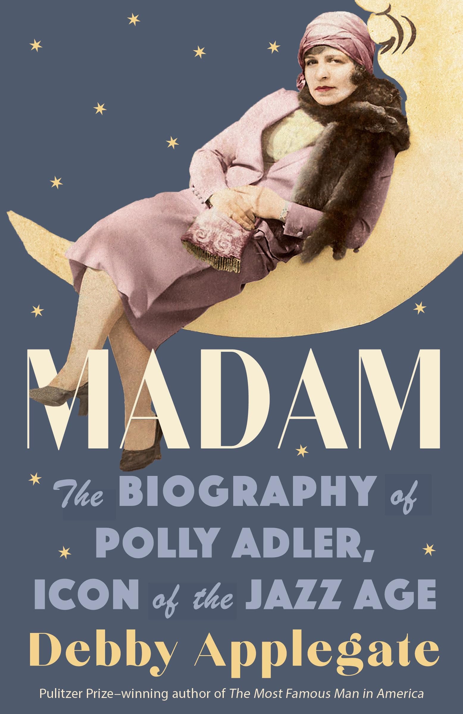 Book cover of 'Madam: The Biography of Polly Adler, Icon of the Jazz Age' by Debby Applegate with a woman sitting on a crescent moon.