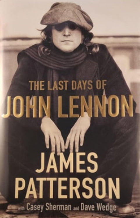 Book cover of 'The Last Days of John Lennon [ISBN: 9780316429061]' by James Patterson, with Casey Sherman and Dave Wedge, featuring a sepia-toned image of a Lennon wearing a scarf, hat and sunglasses.