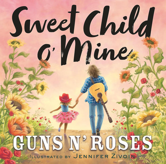 Cover of the children's picture book 'Sweet Child O' Mine' by Guns N' Roses, illustrated by Jennifer Zivoin. The cover features a young child and an adult with a guitar, set against a background of colorful flowers and a sky.