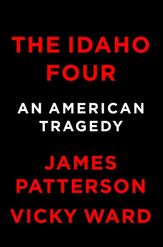 Book cover of 'The Idaho Four: An American Tragedy' by James Patterson and Vicky Ward with red and white text on a black background.