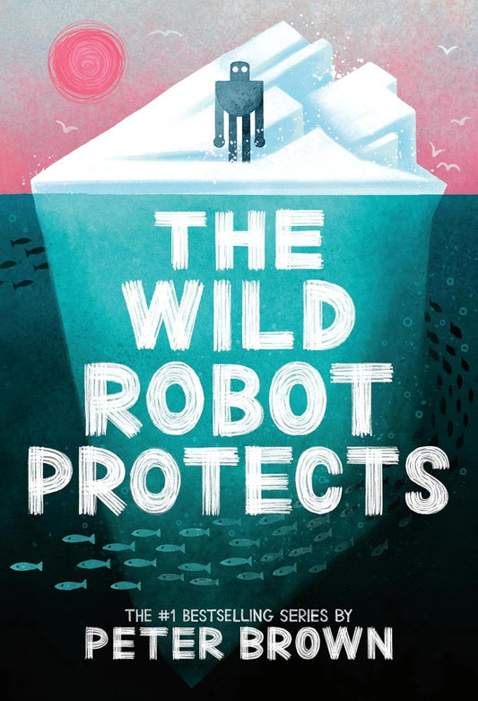Book cover of 'The Wild Robot Protects' by Peter Brown with a robot on an iceberg.