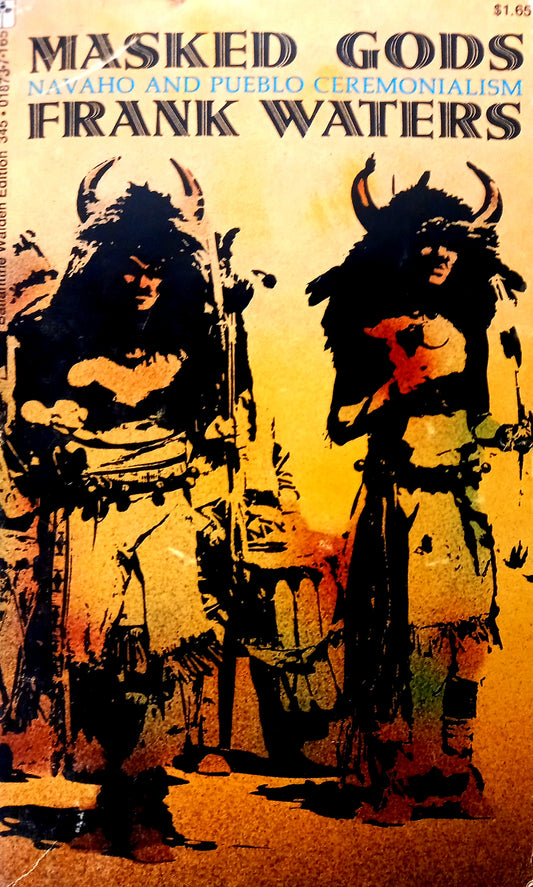 Book cover of 'Masked Gods: Navaho and Pueblo Ceremonialism' by Frank Waters, featuring a stylized, ethnographic illustration of Native American figures wearing ceremonial masks and attire against a yellow and black background.