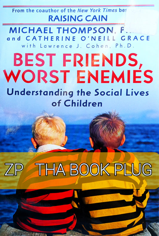 Best Friends, Worst Enemies by Michael Thompson, PhD & Catherine O’Neill Grace