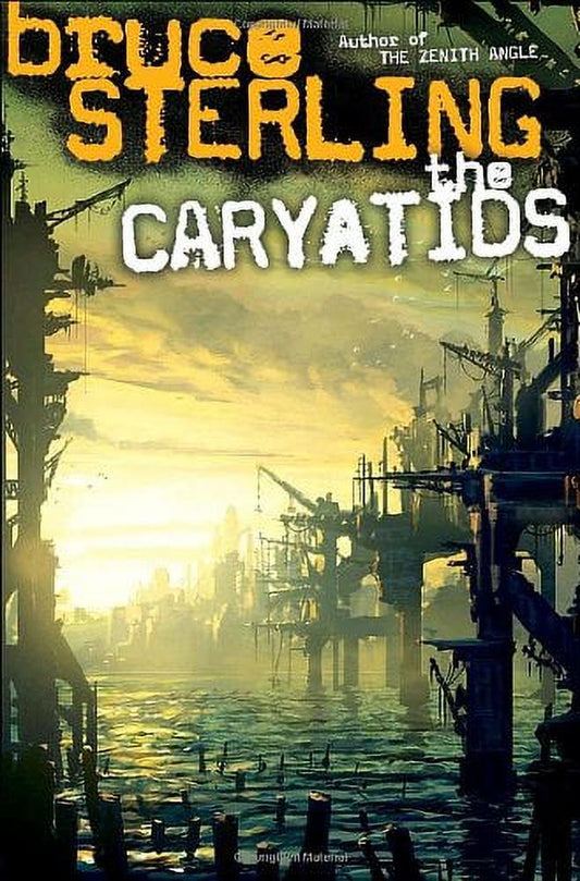 Book cover of 'The Caryatids' by Bruce Sterling, featuring a dark, dystopian cityscape with a yellow sunset.