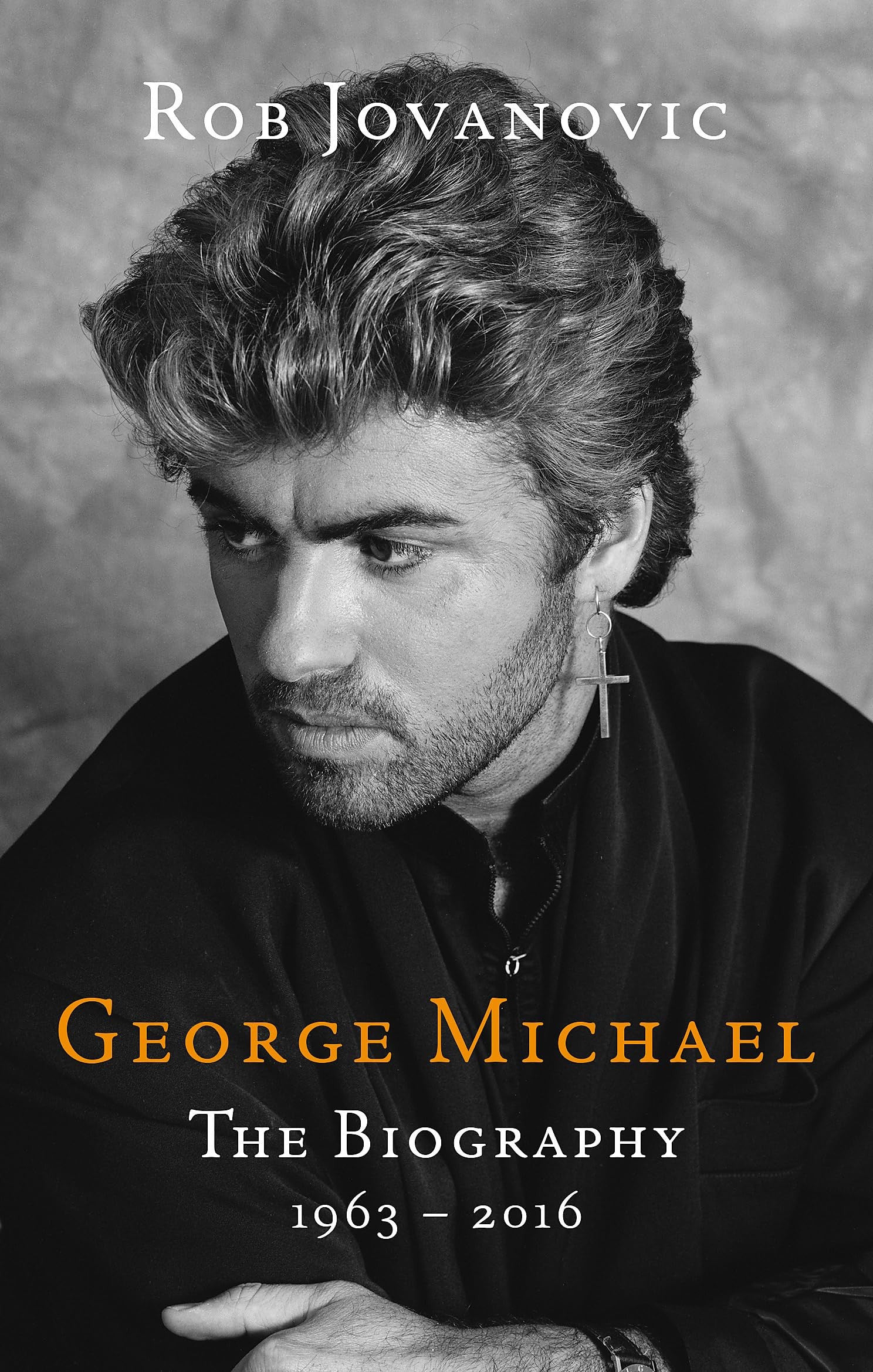 Book cover of 'George Michael: The Biography 1963-2016' by Rob Jovanovic with a black and white portrait of George Michael.