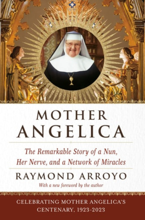 Cover of the book 'Mother Angelica: The Remarkable Story of a Nun, Her Nerve, and a Network of Miracles' by Raymond Arroyo, featuring an image of Mother Angelica with a halo, surrounded by angelic figures and a radiant background.