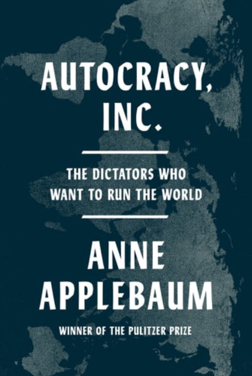 Book cover of 'Autocracy, Inc.' by Anne Applebaum with a world map in the background.