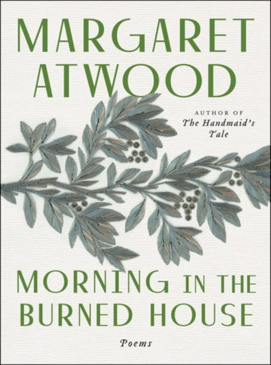 This image features the cover of "Morning In The Burned House" by Margaret Atwood, the author of the renowned novel "The Handmaid’s Tale". The cover is adorned with a delicate, monochrome illustration of leaves and berries, leading the eye to the elegantly printed title and author's name.