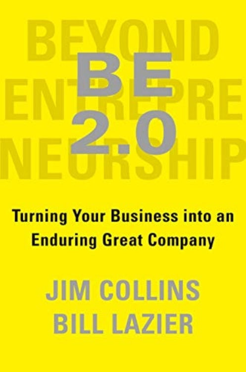 The cover of the book 'BE 2.0: Turning Your Business into an Enduring Great Company' by Jim Collins and Bill Lazier, with yellow text on a yellow background.