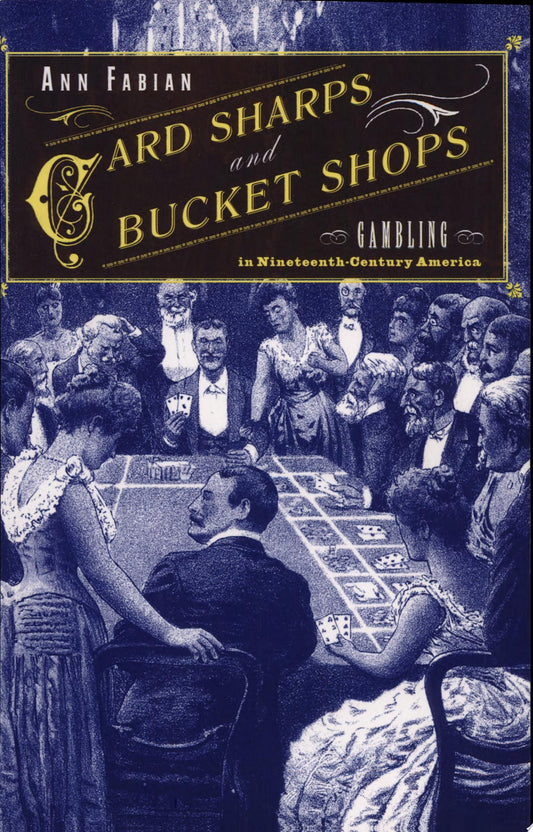 Book cover for 'Card Sharps and Bucket Shops: Gambling in Nineteenth-Century America' by Ann Fabian, featuring a vintage illustration of people gathered around a card table in a dimly lit saloon or casino.