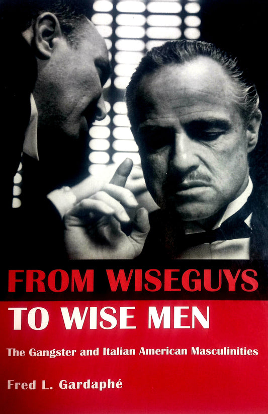 From Wiseguys to Wise Men by Fred L. Gardaphé