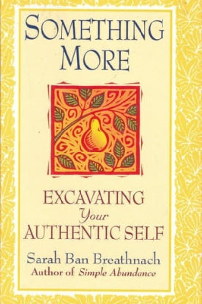 This image features the cover of the book "Something More: Excavating Your Authentic Self" by Sarah Ban Breathnach. The cover design is visually appealing with a background that resembles a textured fabric in a warm, yellow hue.
