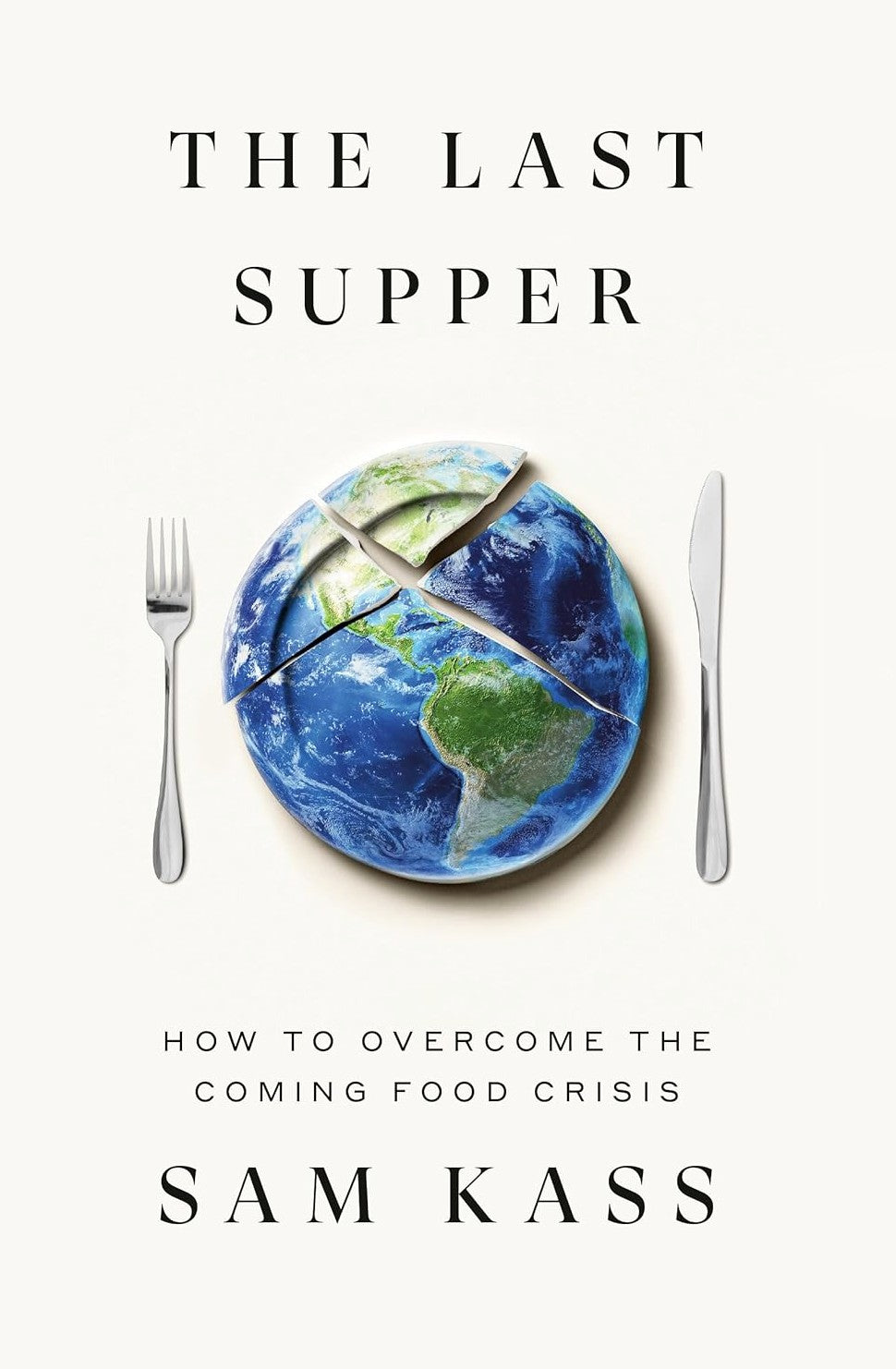 The Last Supper: How to Overcome the Coming Food Crisis
by Sam Kass
