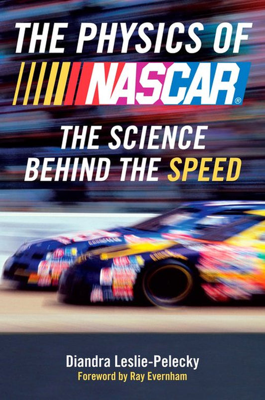 Book cover of 'The Physics of NASCAR: The Science behind the Speed' by Diandra Leslie-Pelecky featuring a blurred image of a NASCAR race car in motion with the title and author's name prominently displayed.