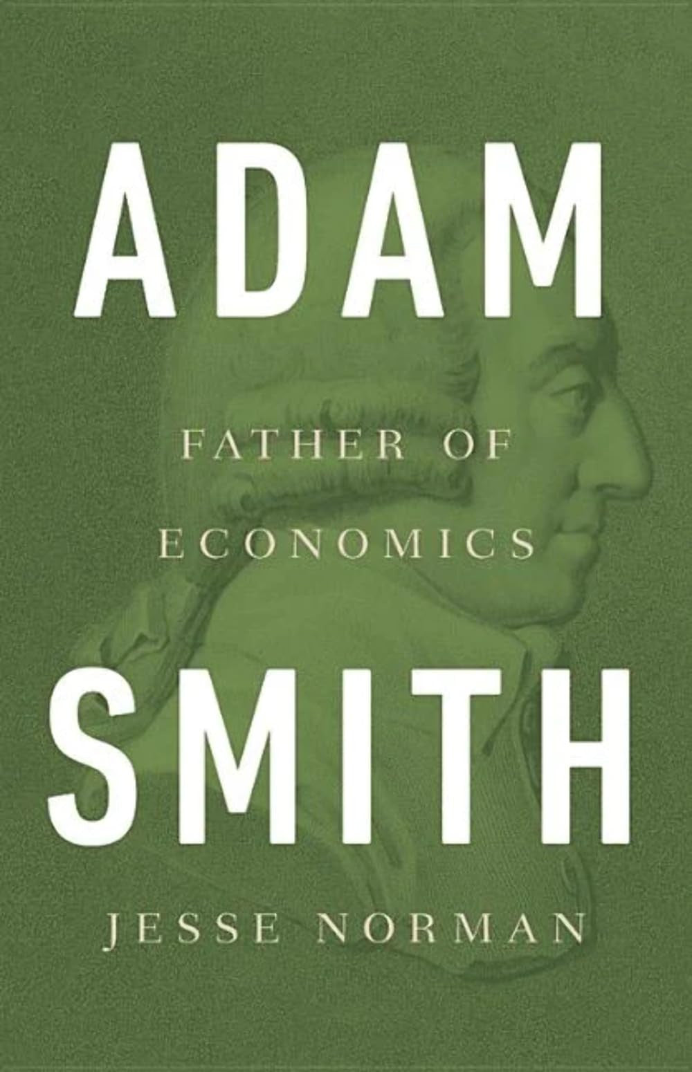 Book cover of 'Adam Smith: Father of Economics' by Jesse Norman with a green background and portrait of Adam Smith.