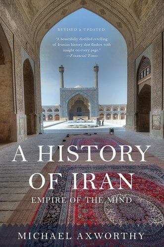 Book cover of 'A History of Iran: Empire of the Mind' by Michael Axworthy, showing a mosque interior.