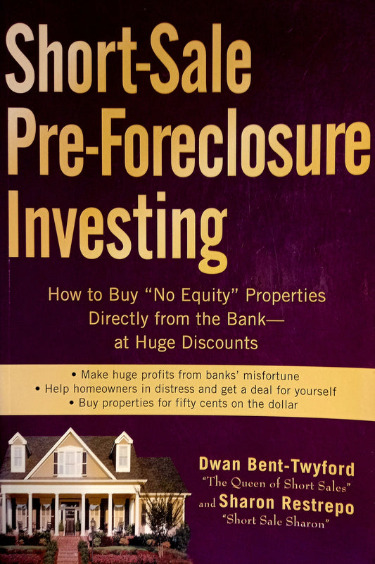 Short-Sale Pre-Foreclosure Investing by Dwan Bent-Twyford & Sharon Restrepo