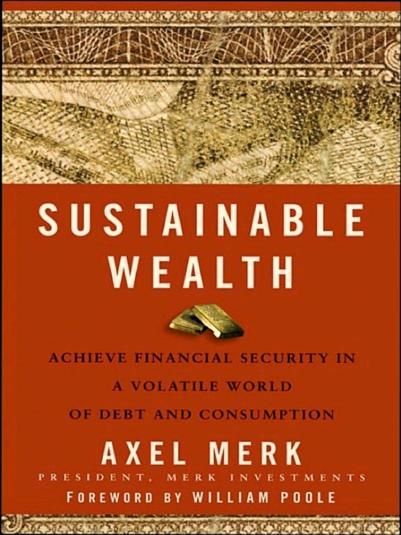 Cover of the book 'Sustainable Wealth: Achieve Financial Security in a Volatile World' by Axel Merk, featuring a textured design with gold and orange colors.