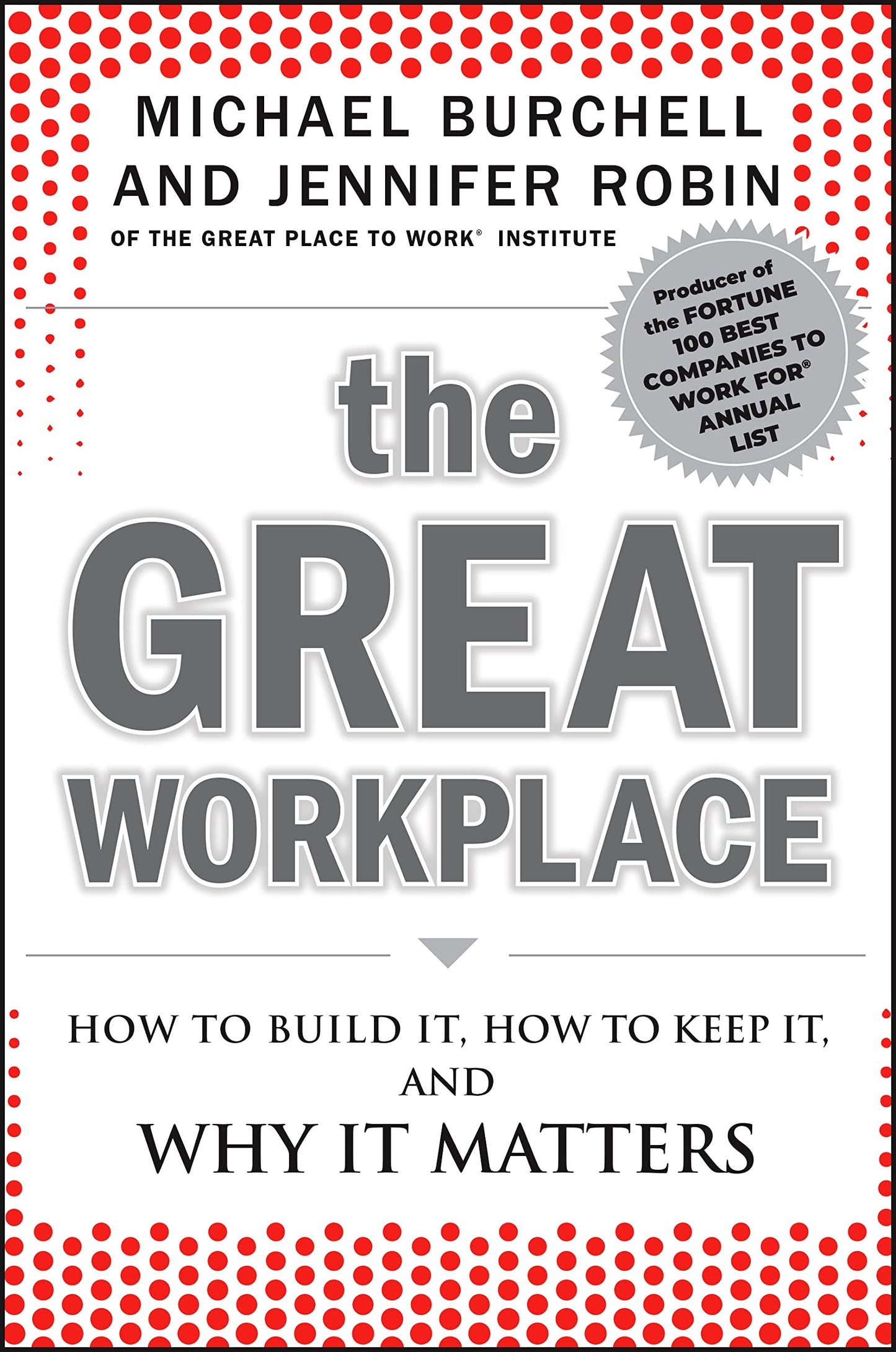 Front cover of The Great Workplace: How to Build It, How to Keep It, and Why It Matters by Michael J. Burchell and Jennifer Robin