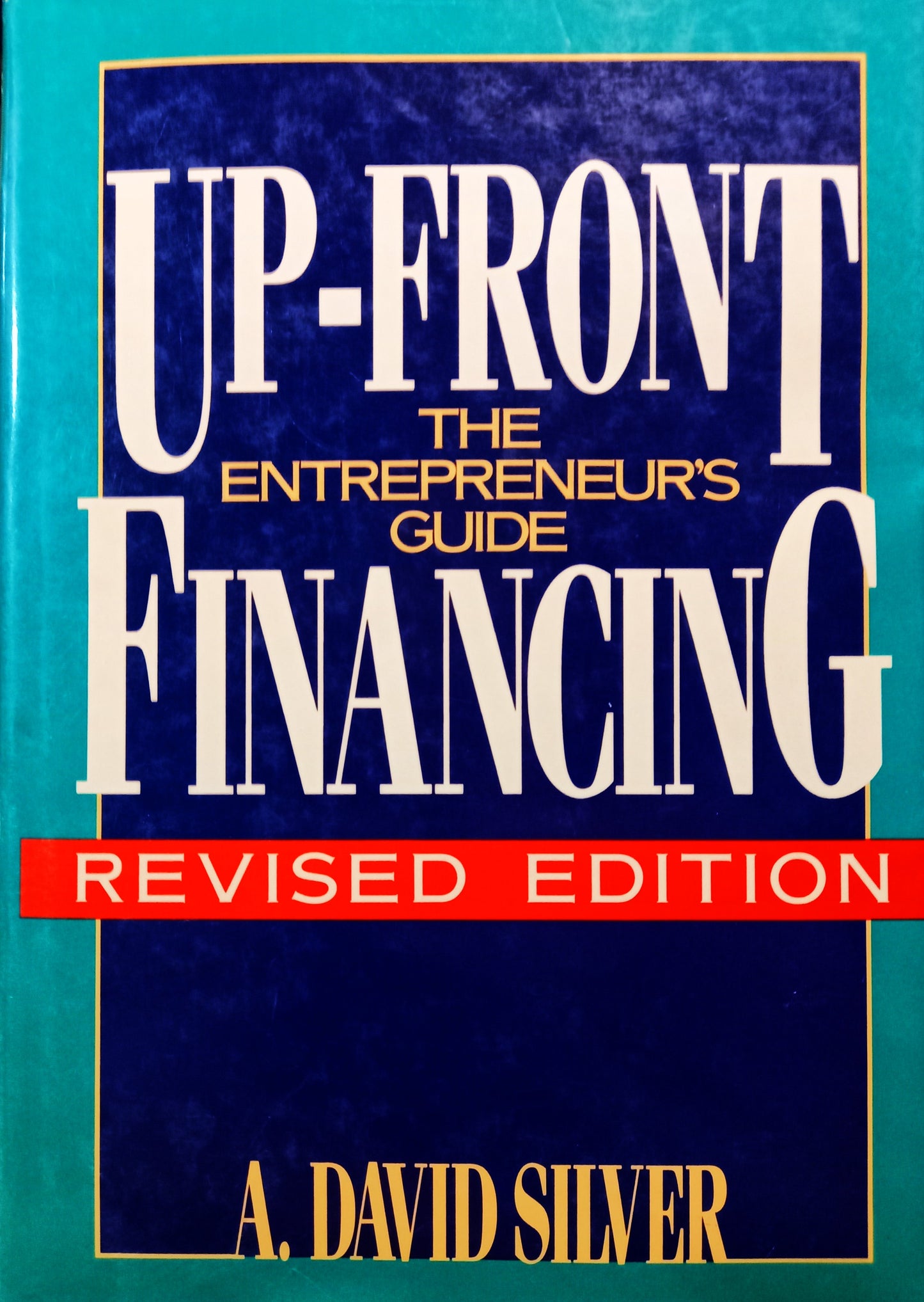 Up-Front Financing: The Entrepreneur's Guide by A. David Silver
