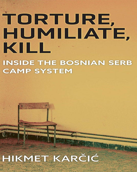 The cover image shows the title 'Torture, Humiliate, Kill: Inside the Bosnian Serb Camp System' by Hikmet Karcic with a background picture of a dilapidated room with a chair.