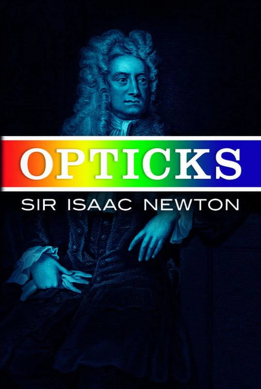 Cover of 'Opticks' by Sir Isaac Newton, featuring an image of Newton and the title text in a rainbow-colored font.