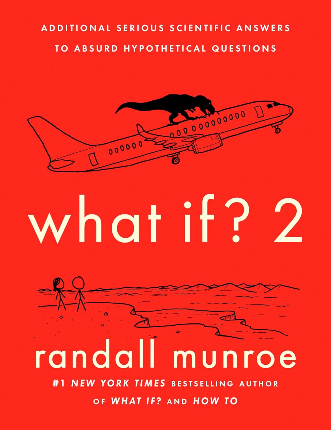 What If? 2: Additional Serious Scientific Answers to Absurd Hypothetical Questions by Randall Munroe