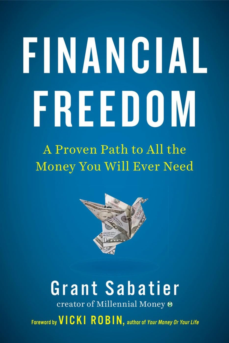 Book cover of the book "Financial Freedom" by Grant Sabatier & Vicki Robin featuring white and yellow text over a blue background an an origami bird made out of of USD American Dollar paper notes. 