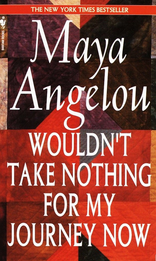 Wouldn't Take Nothing for My Journey Now by Maya Angelou