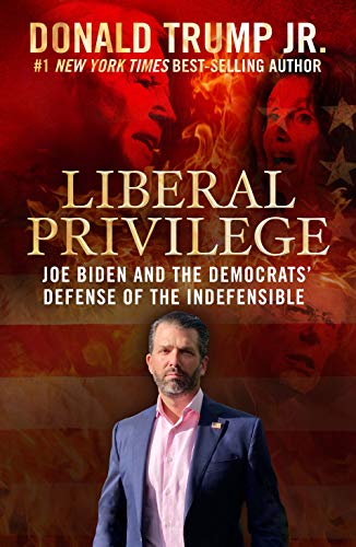 Liberal Privilege: Joe Biden And The Democrats' Defense Of The Indefensible