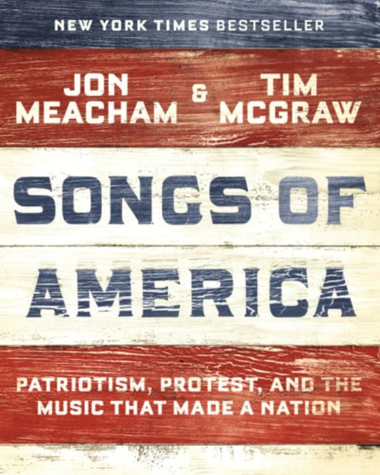 Cover of the book 'Songs of America: Patriotism, Protest, and the Music that Made a Nation (ISBN: 9780593132951)' by Jon Meacham and Tim McGraw, featuring a title treatment and the text 'Patriotism, Protest, and the Music that Made a Nation' on a background that includes an American flag.