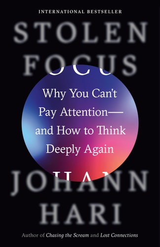 This image features the cover of the book "Stolen Focus: Why You Can't Pay Attention—and How to Think Deeply Again" by Johann Hari. The cover design is straightforward yet compelling, with a dark background that highlights the title and author's name in a bold, white font.