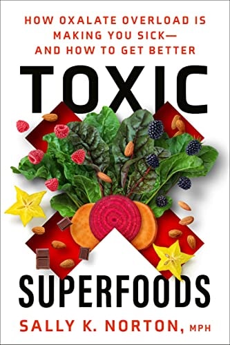 Book cover for 'Toxic Superfoods: How Oxalate Overload Is Making You Sick—And How to Get Better' by Sally K. Norton, MPH, featuring a colorful design with fruits, vegetables, and a star.