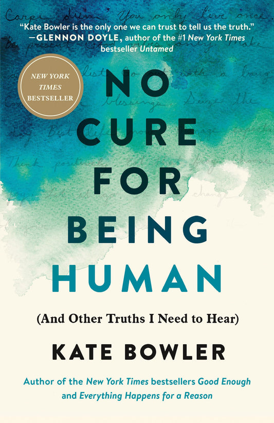 Book cover of 'No Cure for Being Human' by Kate Bowler with a blue and green abstract design.